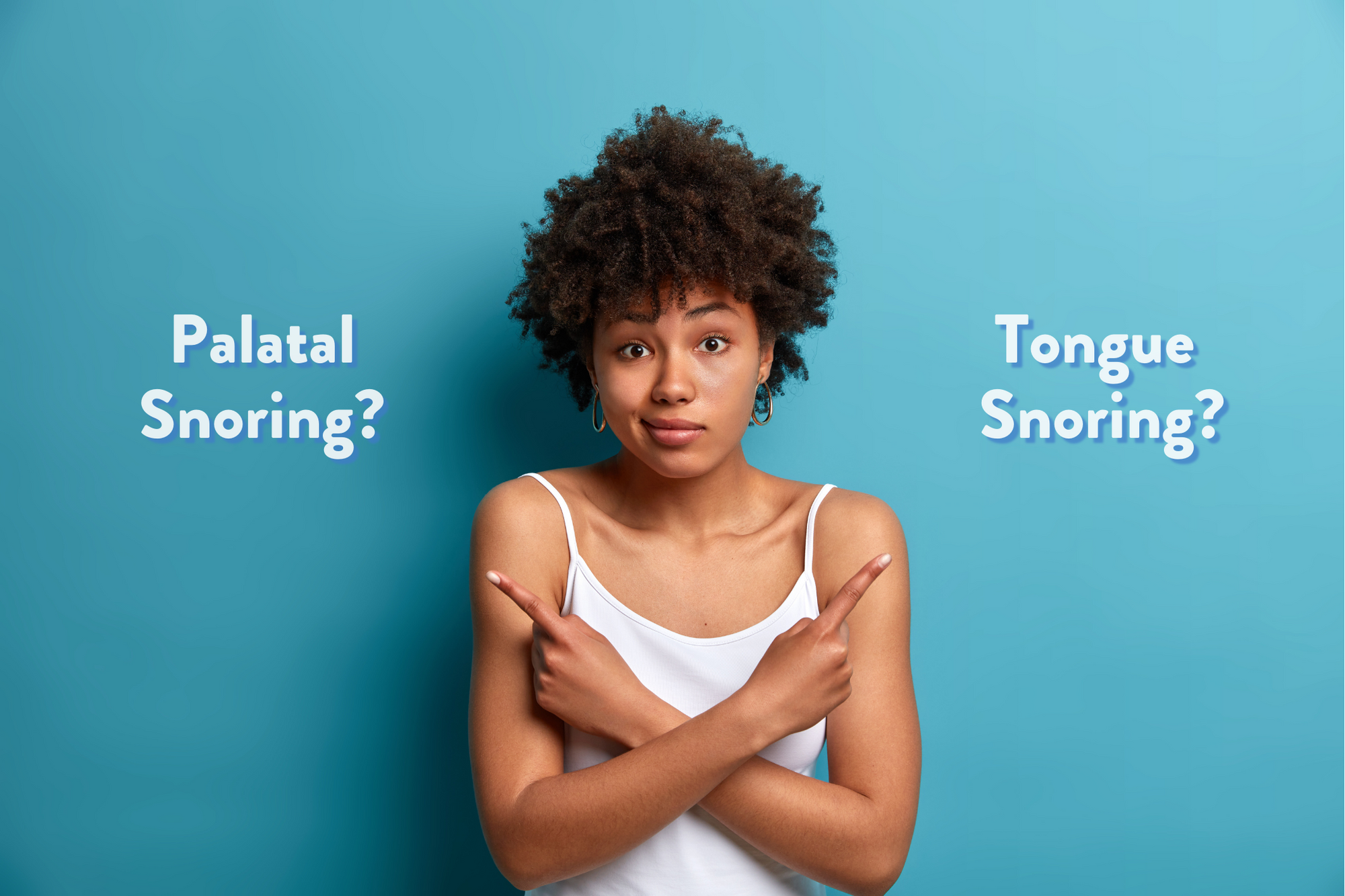Woman not sure about palatal snoring, or is it tongue snoring?